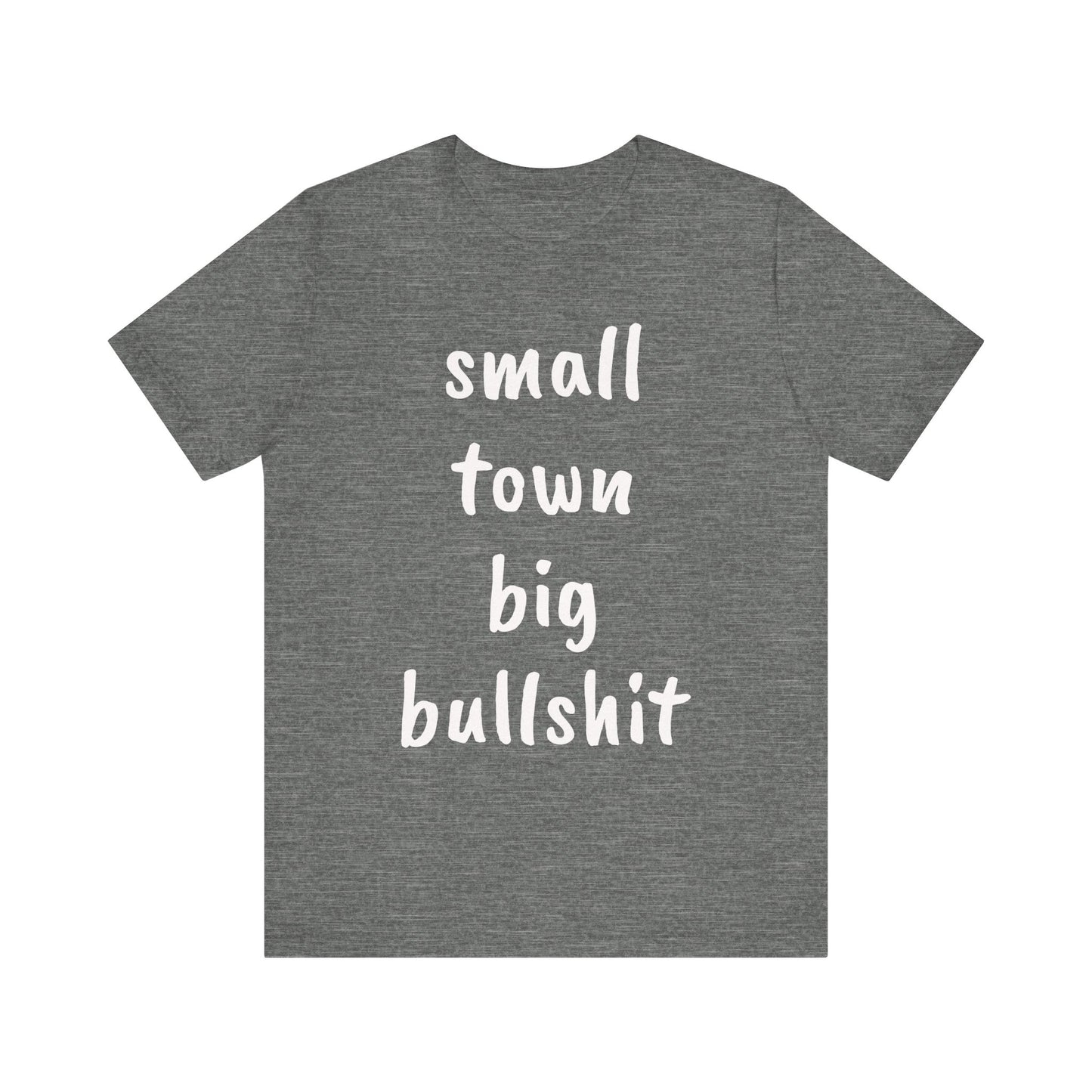 Small Town Big Bullshit Tee