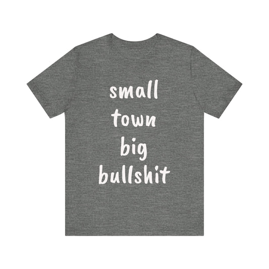 Small Town Big Bullshit Tee