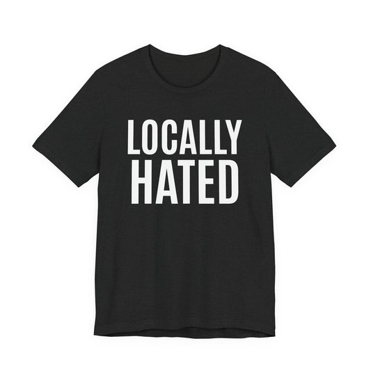 Locally Hated Tee