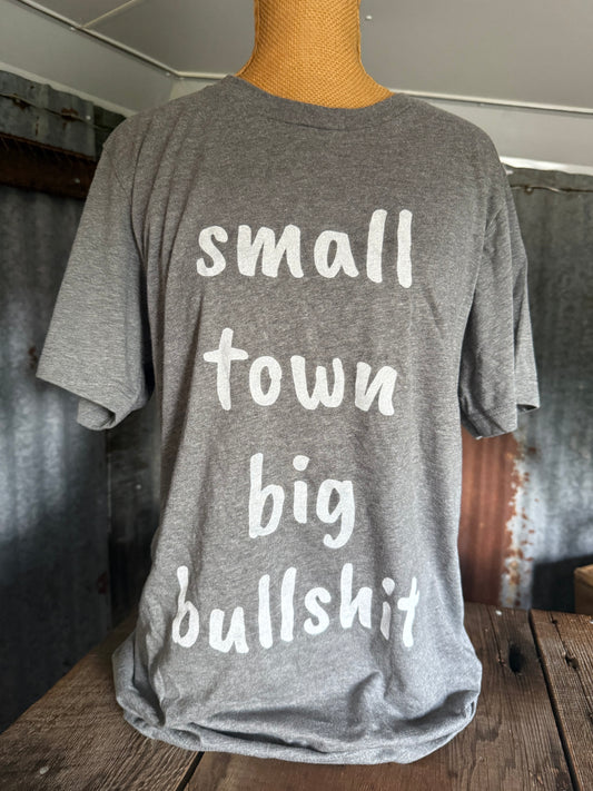 Small Town Big Bullshit Tee