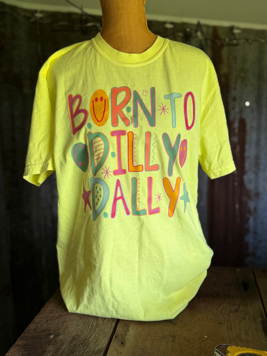 Born To Dilly Dally Tee